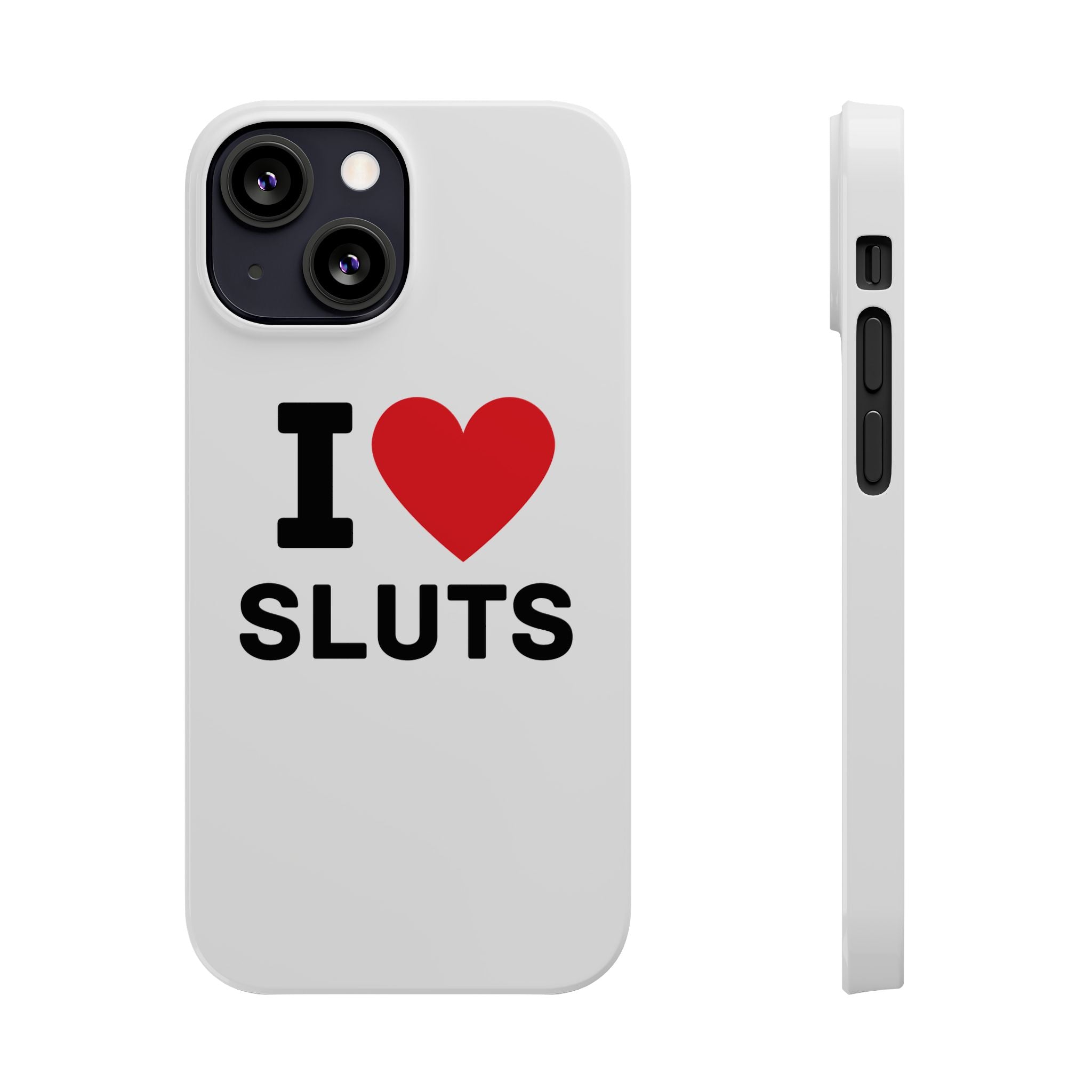 "I Love Sluts" iPhone Case