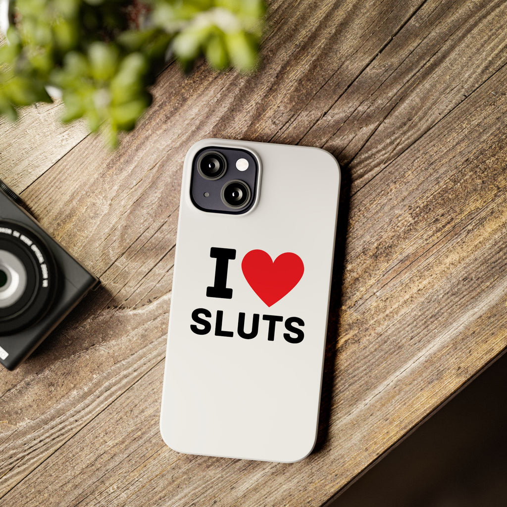 "I Love Sluts" iPhone Case