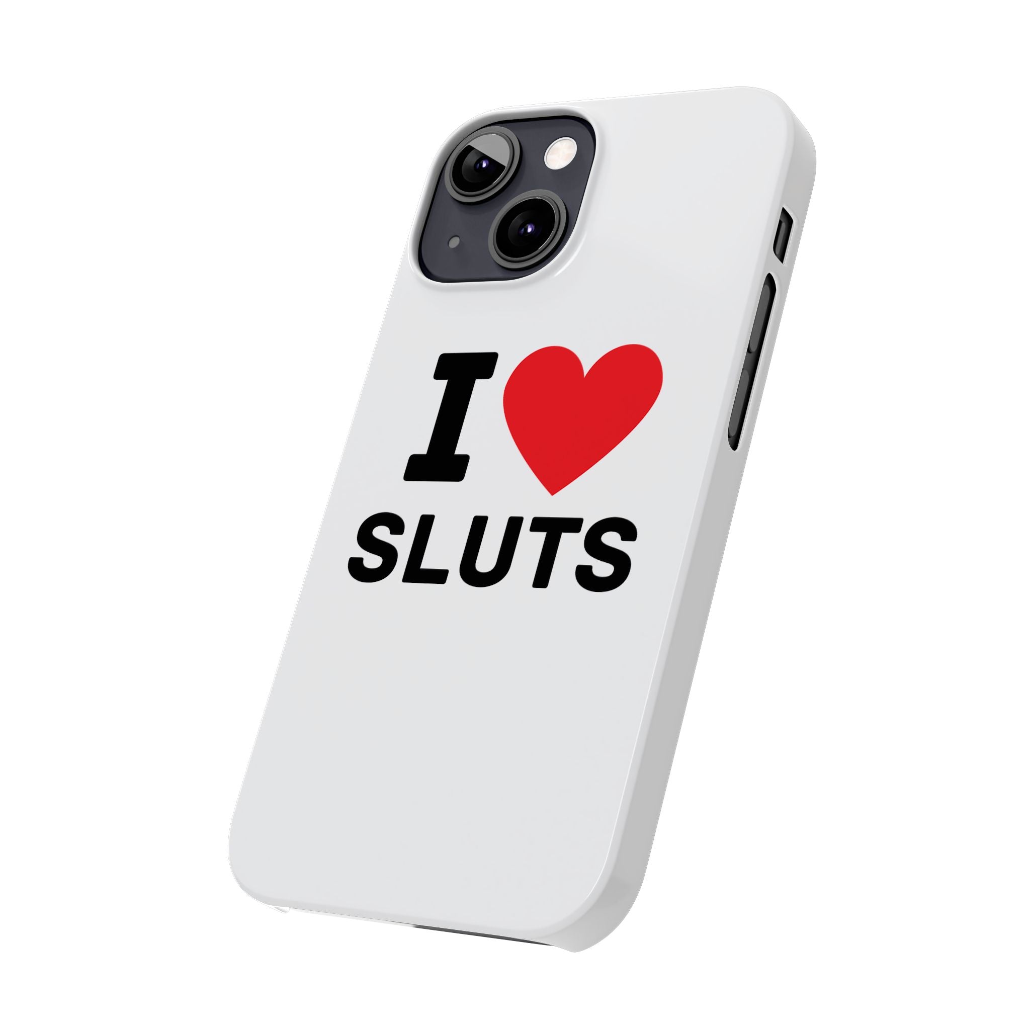 "I Love Sluts" iPhone Case
