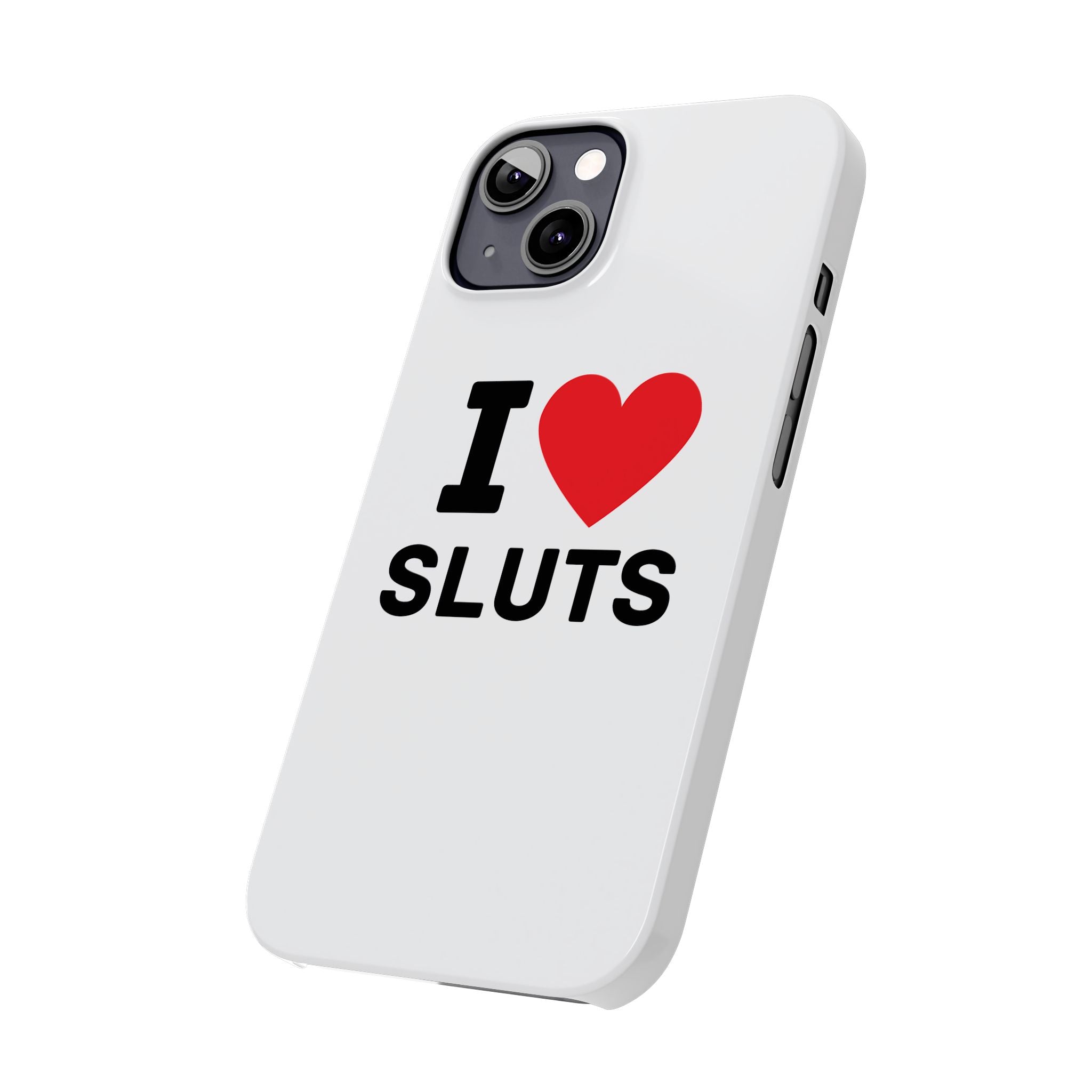 "I Love Sluts" iPhone Case