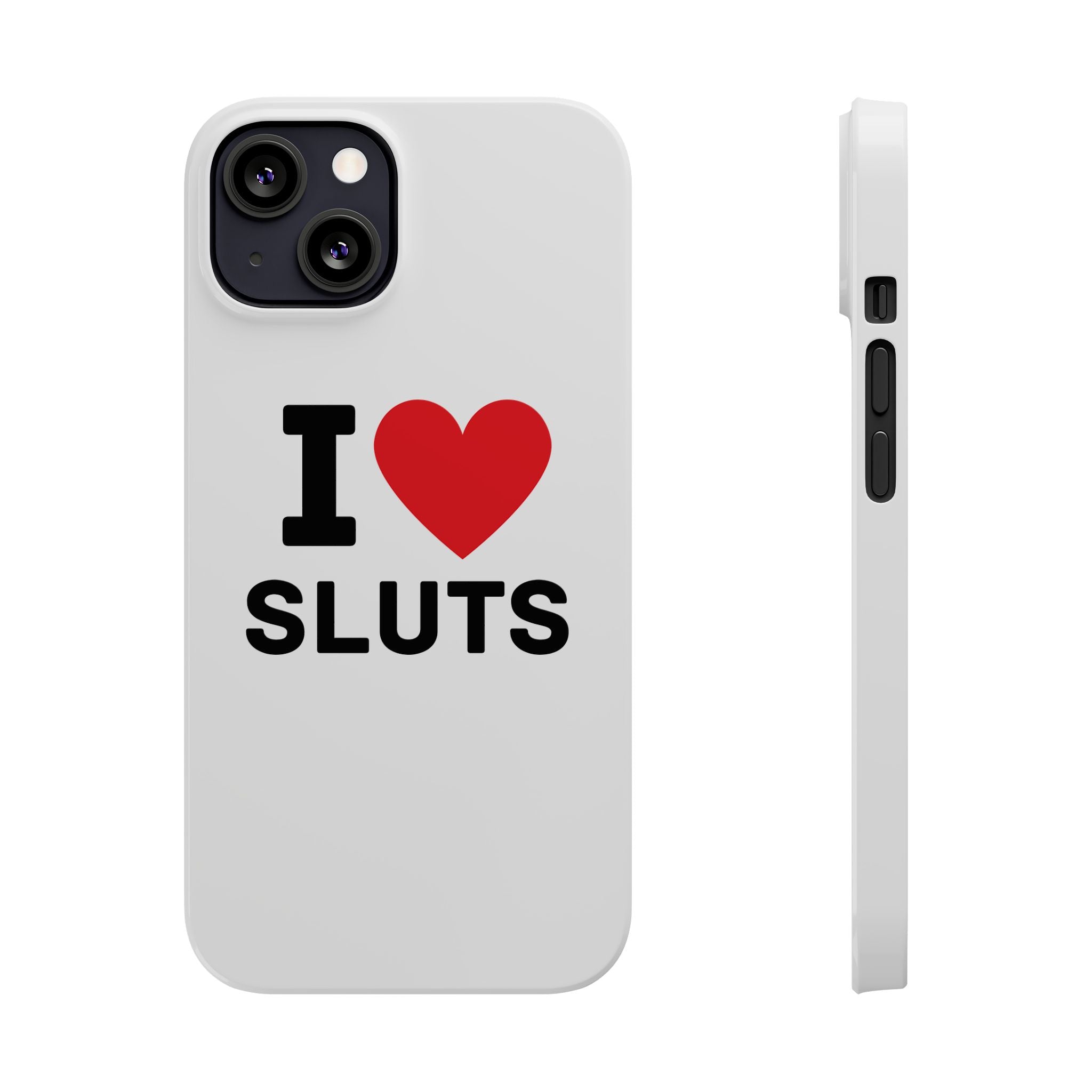 "I Love Sluts" iPhone Case