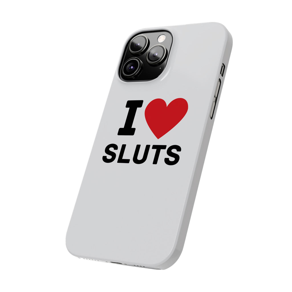 "I Love Sluts" iPhone Case