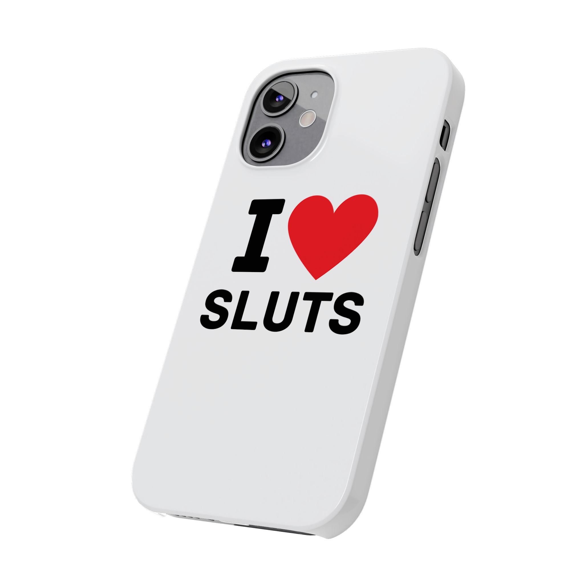 "I Love Sluts" iPhone Case