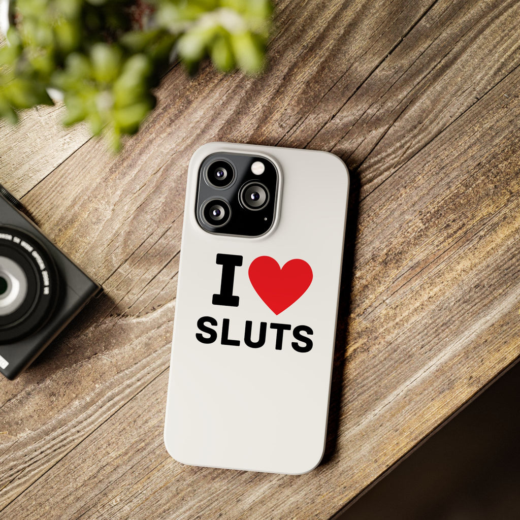 "I Love Sluts" iPhone Case
