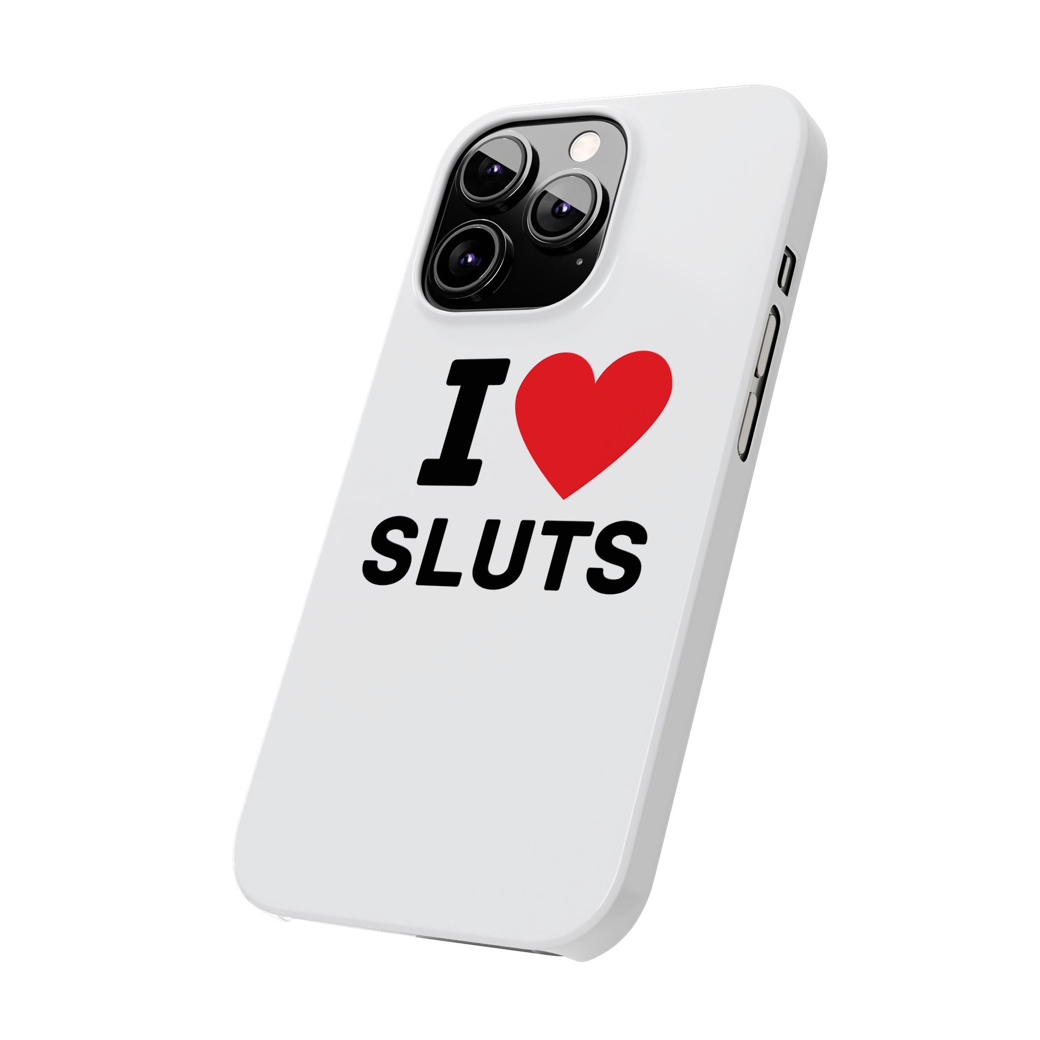 "I Love Sluts" iPhone Case